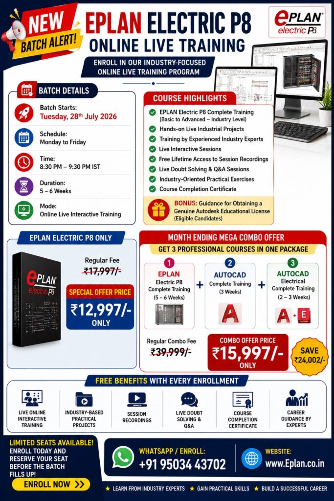🎉 MONTH ENDING MEGA COMBO OFFER 📚 Get 3 Professional Courses in One Package ✔ Course 1 EPLAN Electric P8 Complete Training (5–6 Weeks) ✔ Course 2 AutoCAD Complete Training (3 Weeks) ✔ Course 3 AutoCAD Electrical Complete Training (2–3 Weeks) 💰 Regular Combo Fee: ₹39,999/- 🔥 Month Ending Combo Price: ₹15,997/- Only 💥 Save ₹24,002/- 🎁 FREE BENEFITS ✅ Live Online Interactive Training ✅ Industry-Based Practical Projects ✅ Free Session Recordings ✅ Live Q&A & Doubt Solving ✅ Course Completion Certificate ✅ Career Guidance by Industry Experts 📍 Training & Enrolment 📱 Call / WhatsApp: +91 95034 43702 🌐 Website: www.eplan.co.in 🚀 LIMITED SEATS AVAILABLE! Enroll Today & Reserve Your Seat Before the Batch Fills Up